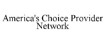 AMERICA'S CHOICE PROVIDER NETWORK