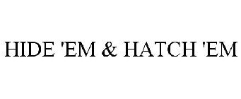 HIDE 'EM & HATCH 'EM