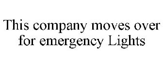 THIS COMPANY MOVES OVER FOR EMERGENCY LIGHTS
