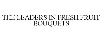 THE LEADERS IN FRESH FRUIT BOUQUETS