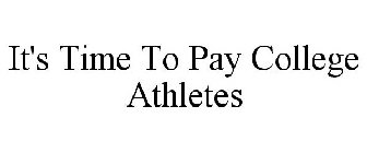 IT'S TIME TO PAY COLLEGE ATHLETES