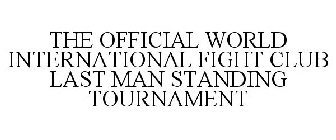 THE OFFICIAL WORLD INTERNATIONAL FIGHT CLUB LAST MAN STANDING TOURNAMENT