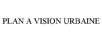 PLAN A VISION URBAINE