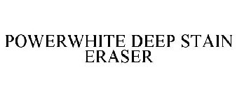 POWERWHITE DEEP STAIN ERASER