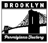 BROOKLYN PARMIGIANA FACTORY