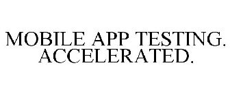 MOBILE APP TESTING. ACCELERATED.