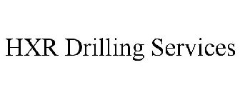 HXR DRILLING SERVICES