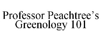 PROFESSOR PEACHTREE'S GREENOLOGY 101