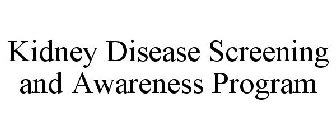 KIDNEY DISEASE SCREENING AND AWARENESS PROGRAM