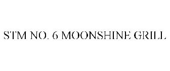 STM NO. 6 MOONSHINE GRILL