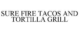 SURE FIRE TACOS AND TORTILLA GRILL