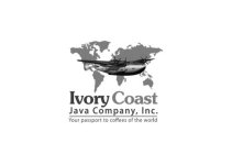 IVORY COAST JAVA COMPANY, INC. YOUR PASSPORT TO COFFEES OF THE WORLD