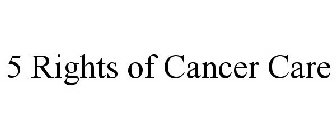 5 RIGHTS OF CANCER CARE