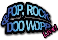 POP, ROCK & DOO WOPP LIVE!
