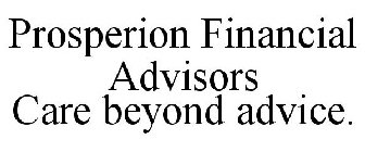 PROSPERION FINANCIAL ADVISORS CARE BEYOND ADVICE.