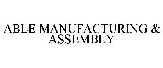 ABLE MANUFACTURING & ASSEMBLY