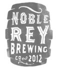 NOBLE REY BREWING CO 2012