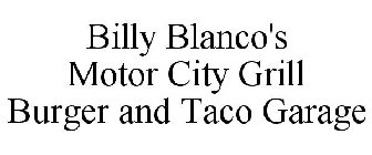 BILLY BLANCO'S MOTOR CITY GRILL BURGER AND TACO GARAGE