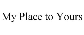 MY PLACE TO YOURS