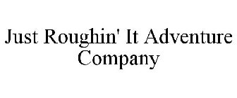 JUST ROUGHIN' IT ADVENTURE COMPANY