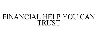 FINANCIAL HELP YOU CAN TRUST