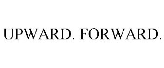 UPWARD. FORWARD.