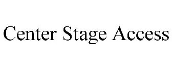 CENTER STAGE ACCESS
