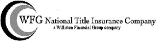 WFG NATIONAL TITLE INSURANCE COMPANY A WILLISTON FINANCIAL GROUP COMPANYILLISTON FINANCIAL GROUP COMPANY