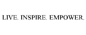 LIVE. INSPIRE. EMPOWER.