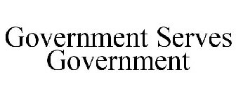 GOVERNMENT SERVES GOVERNMENT