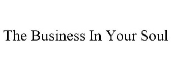 THE BUSINESS IN YOUR SOUL