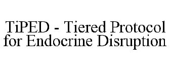 TIPED - TIERED PROTOCOL FOR ENDOCRINE DISRUPTION