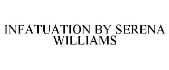 INFATUATION BY SERENA WILLIAMS