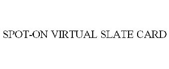 SPOT-ON VIRTUAL SLATE CARD