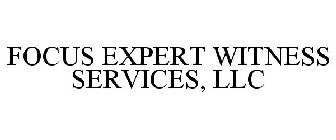 FOCUS EXPERT WITNESS SERVICES, LLC