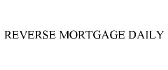REVERSE MORTGAGE DAILY