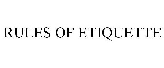 RULES OF ETIQUETTE