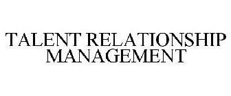 TALENT RELATIONSHIP MANAGEMENT