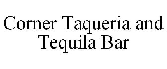 CORNER TAQUERIA AND TEQUILA BAR