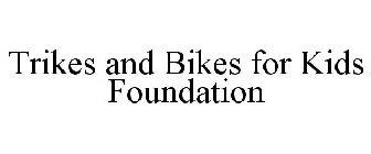TRIKES AND BIKES FOR KIDS FOUNDATION