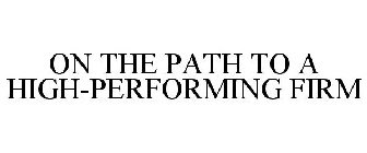 ON THE PATH TO A HIGH-PERFORMING FIRM
