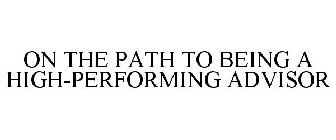 ON THE PATH TO BEING A HIGH-PERFORMING ADVISOR