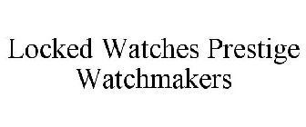 LOCKED WATCHES PRESTIGE WATCHMAKERS