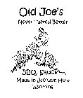 OLD JOE'S NEVER TASTED BETTER BBQ. SAUCE MADE IN JACKSON HOLE WYOMING