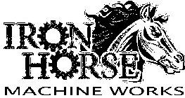 IRON HORSE MACHINE WORKS