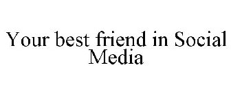 YOUR BEST FRIEND IN SOCIAL MEDIA