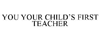 YOU YOUR CHILD'S FIRST TEACHER