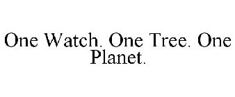 ONE WATCH. ONE TREE. ONE PLANET.