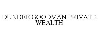 DUNDEE GOODMAN PRIVATE WEALTH