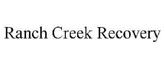 RANCH CREEK RECOVERY